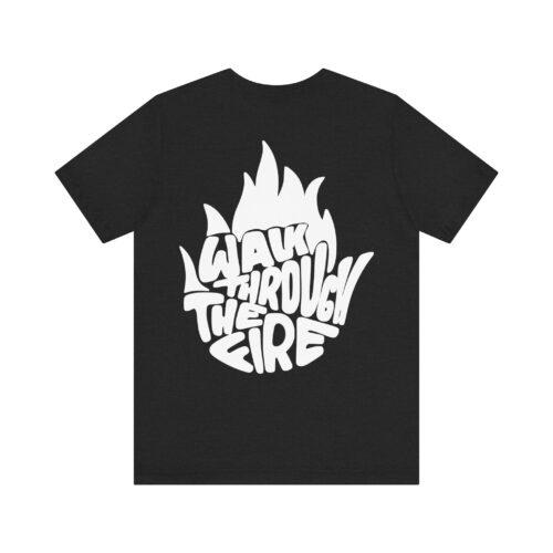 Walk Through The Fire - Short Sleeve Tee